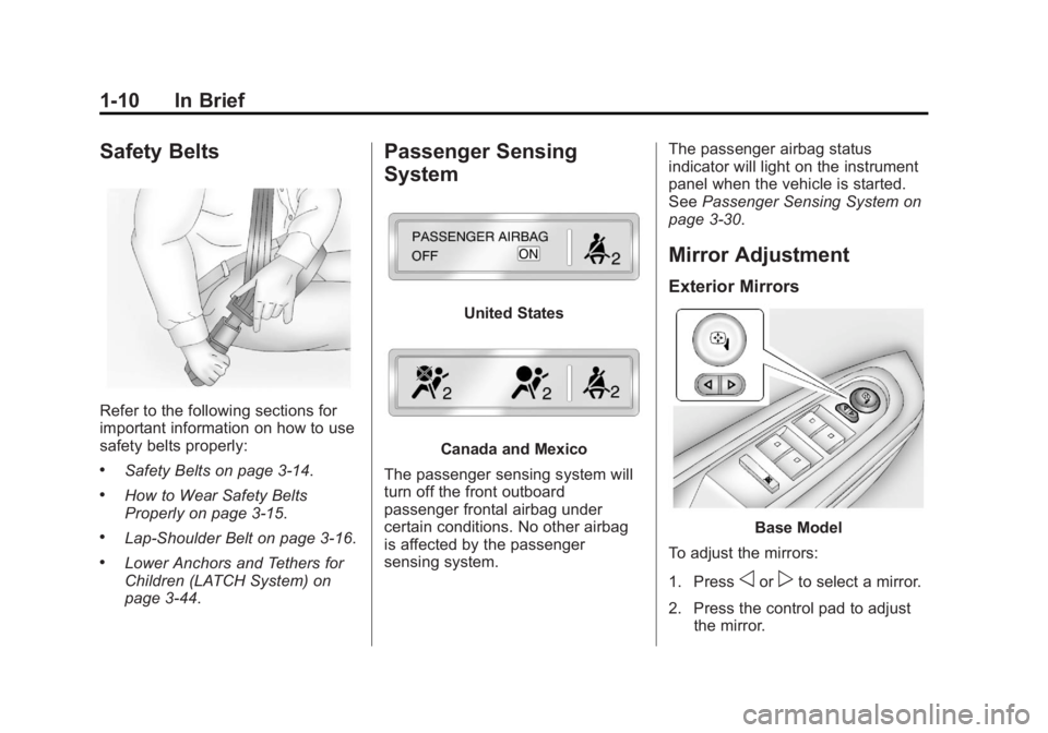 GMC ACADIA 2013  Owners Manual Black plate (10,1)Acadia/Acadia Denali Owner Manual - 2013 - crc2 - 12/11/12
1-10 In Brief
Safety Belts
Refer to the following sections for
important information on how to use
safety belts properly:
.