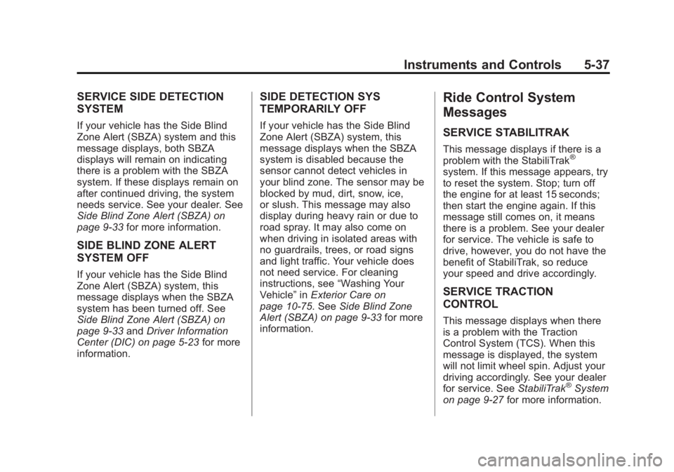 GMC ACADIA 2013  Owners Manual Black plate (37,1)Acadia/Acadia Denali Owner Manual - 2013 - crc2 - 12/11/12
Instruments and Controls 5-37
SERVICE SIDE DETECTION
SYSTEM
If your vehicle has the Side Blind
Zone Alert (SBZA) system and