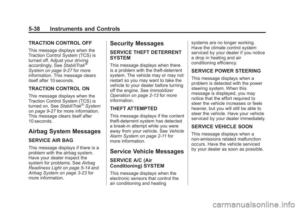 GMC ACADIA 2013  Owners Manual Black plate (38,1)Acadia/Acadia Denali Owner Manual - 2013 - crc2 - 12/11/12
5-38 Instruments and Controls
TRACTION CONTROL OFF
This message displays when the
Traction Control System (TCS) is
turned o