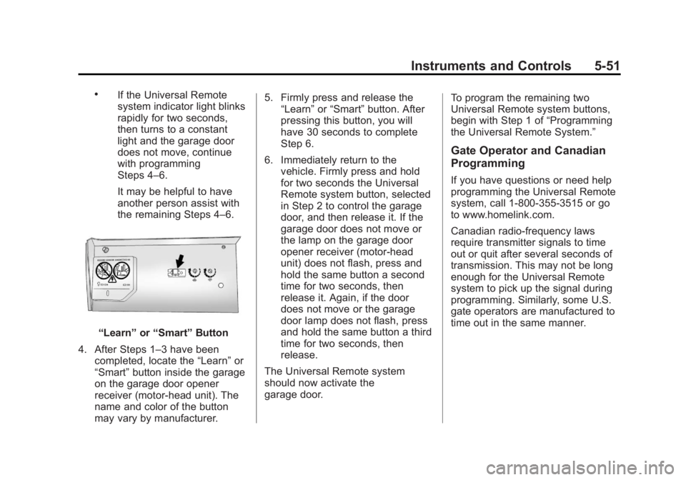 GMC ACADIA 2013 User Guide Black plate (51,1)Acadia/Acadia Denali Owner Manual - 2013 - crc2 - 12/11/12
Instruments and Controls 5-51
.If the Universal Remote
system indicator light blinks
rapidly for two seconds,
then turns to