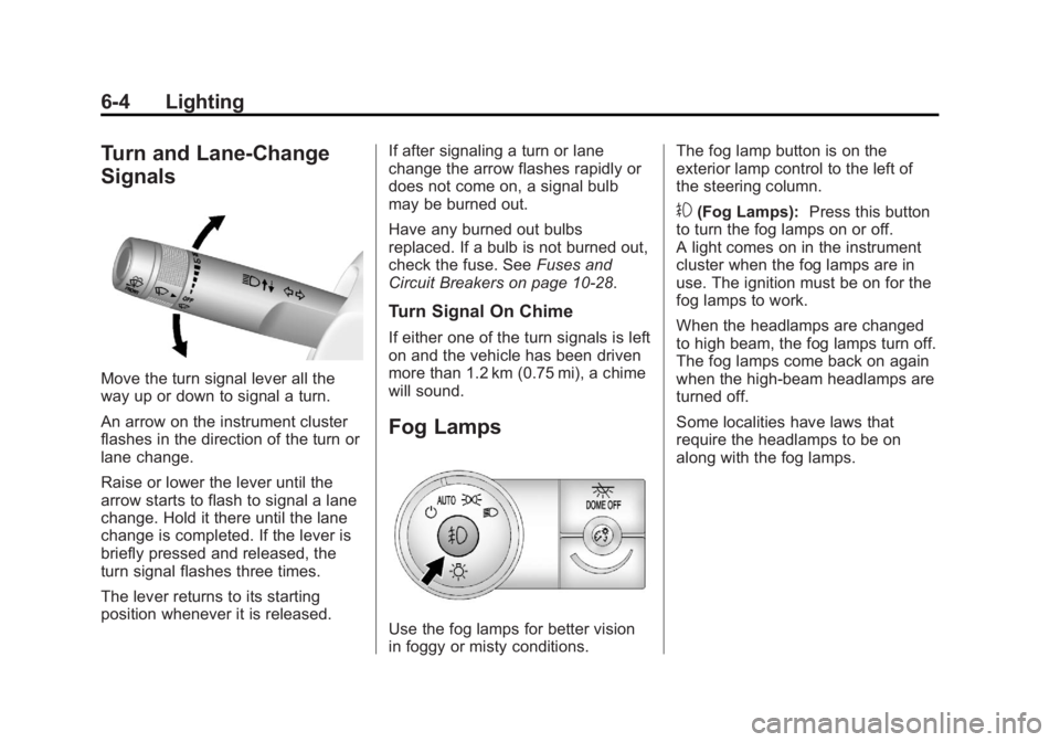 GMC ACADIA 2013  Owners Manual Black plate (4,1)Acadia/Acadia Denali Owner Manual - 2013 - crc2 - 12/11/12
6-4 Lighting
Turn and Lane-Change
Signals
Move the turn signal lever all the
way up or down to signal a turn.
An arrow on th