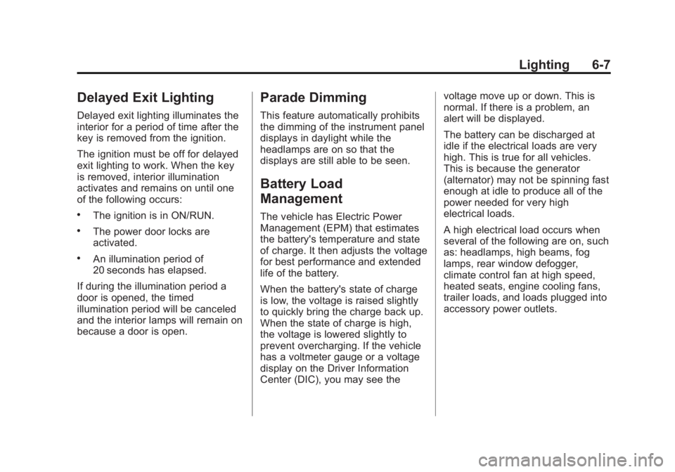 GMC ACADIA 2013  Owners Manual Black plate (7,1)Acadia/Acadia Denali Owner Manual - 2013 - crc2 - 12/11/12
Lighting 6-7
Delayed Exit Lighting
Delayed exit lighting illuminates the
interior for a period of time after the
key is remo