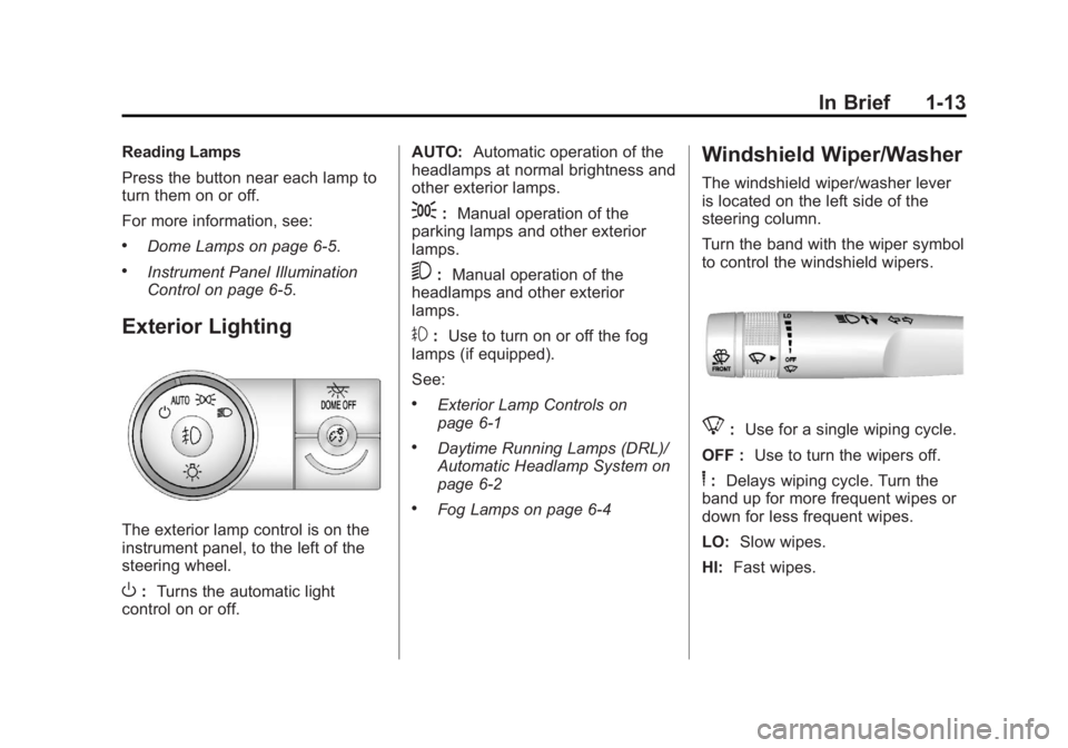 GMC ACADIA 2013  Owners Manual Black plate (13,1)Acadia/Acadia Denali Owner Manual - 2013 - crc2 - 12/11/12
In Brief 1-13
Reading Lamps
Press the button near each lamp to
turn them on or off.
For more information, see:
.Dome Lamps 