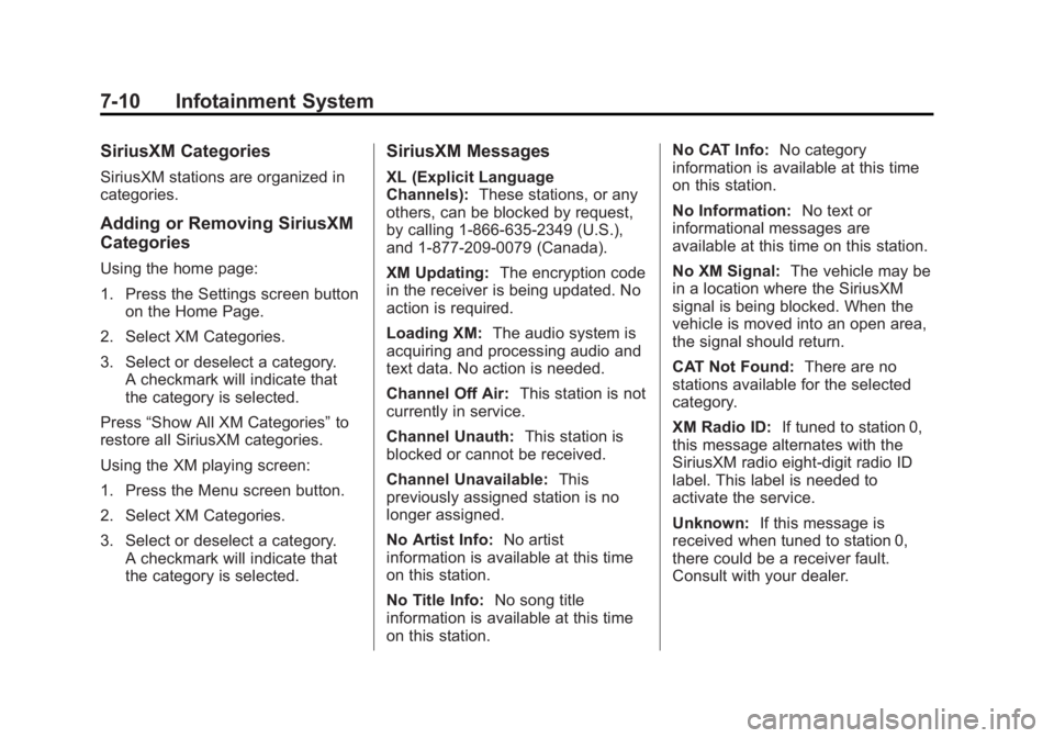 GMC ACADIA 2013 User Guide Black plate (10,1)Acadia/Acadia Denali Owner Manual - 2013 - crc2 - 12/11/12
7-10 Infotainment System
SiriusXM Categories
SiriusXM stations are organized in
categories.
Adding or Removing SiriusXM
Cat