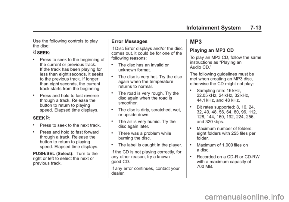 GMC ACADIA 2013 User Guide Black plate (13,1)Acadia/Acadia Denali Owner Manual - 2013 - crc2 - 12/11/12
Infotainment System 7-13
Use the following controls to play
the disc:
©SEEK:
.Press to seek to the beginning of
the curren