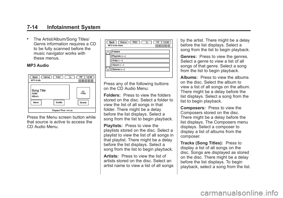 GMC ACADIA 2013 User Guide Black plate (14,1)Acadia/Acadia Denali Owner Manual - 2013 - crc2 - 12/11/12
7-14 Infotainment System
.The Artist/Album/Song Titles/
Genre information requires a CD
to be fully scanned before the
musi