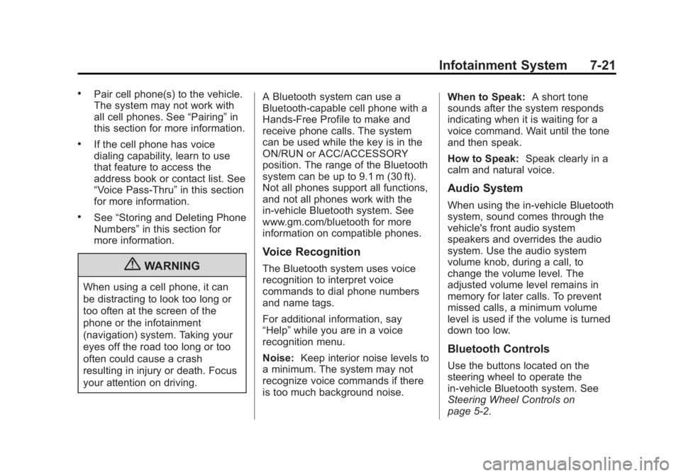 GMC ACADIA 2013 Owners Guide Black plate (21,1)Acadia/Acadia Denali Owner Manual - 2013 - crc2 - 12/11/12
Infotainment System 7-21
.Pair cell phone(s) to the vehicle.
The system may not work with
all cell phones. See“Pairing”