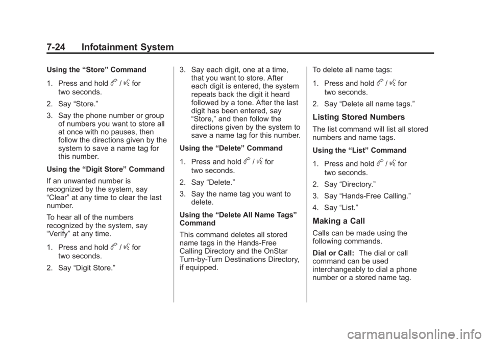 GMC ACADIA 2013 Owners Manual Black plate (24,1)Acadia/Acadia Denali Owner Manual - 2013 - crc2 - 12/11/12
7-24 Infotainment System
Using the“Store”Command
1. Press and hold
b/gfor
two seconds.
2. Say “Store.”
3. Say the p GMC ACADIA 2013 Owners Manual Black plate (24,1)Acadia/Acadia Denali Owner Manual - 2013 - crc2 - 12/11/12
7-24 Infotainment System
Using the“Store”Command
1. Press and hold
b/gfor
two seconds.
2. Say “Store.”
3. Say the p