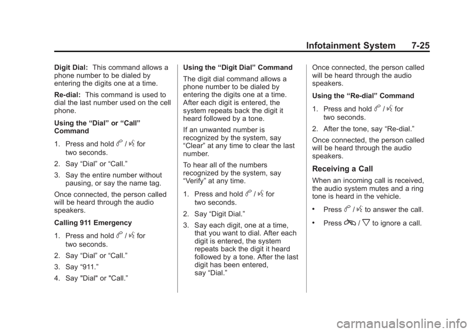 GMC ACADIA 2013 Owners Guide Black plate (25,1)Acadia/Acadia Denali Owner Manual - 2013 - crc2 - 12/11/12
Infotainment System 7-25
Digit Dial:This command allows a
phone number to be dialed by
entering the digits one at a time.
R