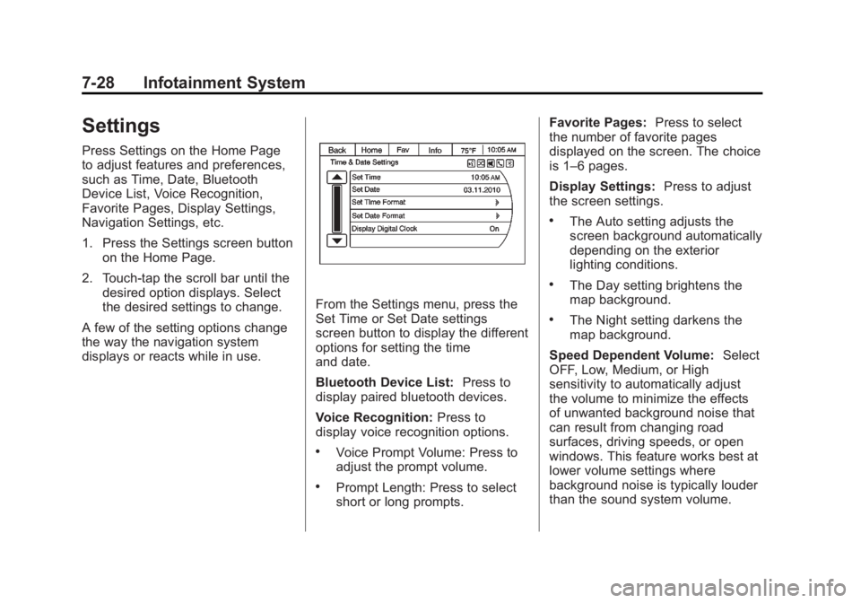 GMC ACADIA 2013 Owners Manual Black plate (28,1)Acadia/Acadia Denali Owner Manual - 2013 - crc2 - 12/11/12
7-28 Infotainment System
Settings
Press Settings on the Home Page
to adjust features and preferences,
such as Time, Date, B GMC ACADIA 2013 Owners Manual Black plate (28,1)Acadia/Acadia Denali Owner Manual - 2013 - crc2 - 12/11/12
7-28 Infotainment System
Settings
Press Settings on the Home Page
to adjust features and preferences,
such as Time, Date, B