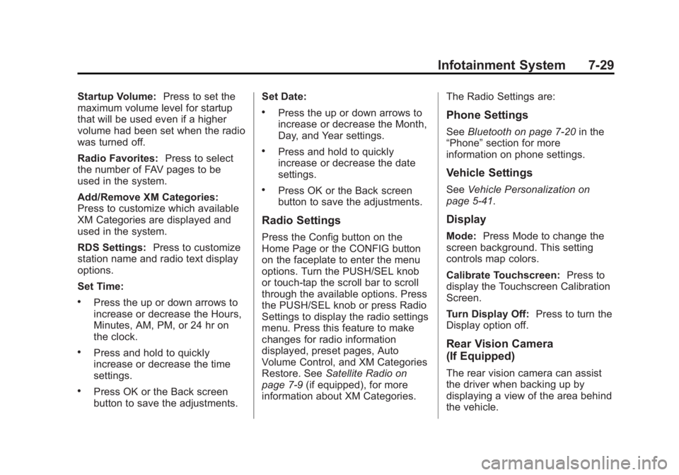 GMC ACADIA 2013 Owners Manual Black plate (29,1)Acadia/Acadia Denali Owner Manual - 2013 - crc2 - 12/11/12
Infotainment System 7-29
Startup Volume:Press to set the
maximum volume level for startup
that will be used even if a highe GMC ACADIA 2013 Owners Manual Black plate (29,1)Acadia/Acadia Denali Owner Manual - 2013 - crc2 - 12/11/12
Infotainment System 7-29
Startup Volume:Press to set the
maximum volume level for startup
that will be used even if a highe