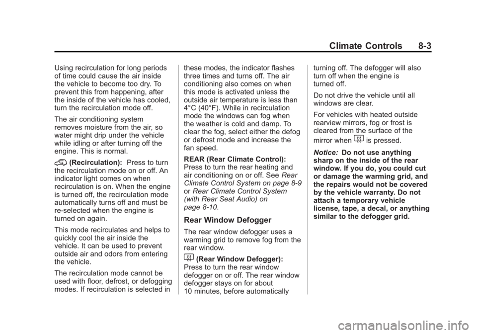 GMC ACADIA 2013 Owners Guide Black plate (3,1)Acadia/Acadia Denali Owner Manual - 2013 - crc2 - 12/11/12
Climate Controls 8-3
Using recirculation for long periods
of time could cause the air inside
the vehicle to become too dry. 