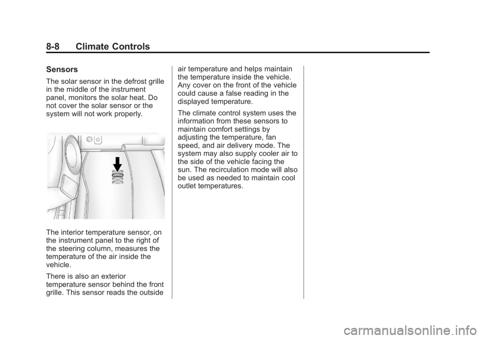 GMC ACADIA 2013  Owners Manual Black plate (8,1)Acadia/Acadia Denali Owner Manual - 2013 - crc2 - 12/11/12
8-8 Climate Controls
Sensors
The solar sensor in the defrost grille
in the middle of the instrument
panel, monitors the sola