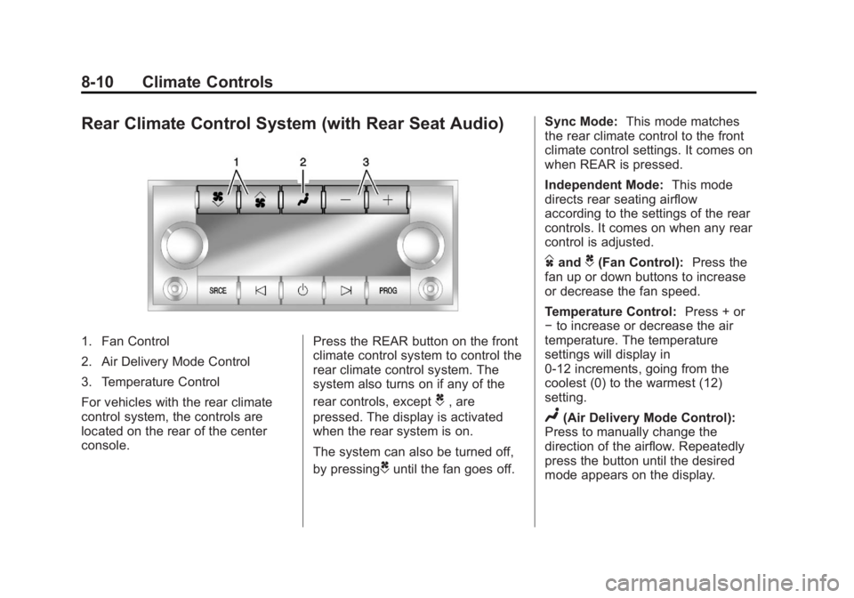 GMC ACADIA 2013 Owners Guide Black plate (10,1)Acadia/Acadia Denali Owner Manual - 2013 - crc2 - 12/11/12
8-10 Climate Controls
Rear Climate Control System (with Rear Seat Audio)
1. Fan Control
2. Air Delivery Mode Control
3. Tem