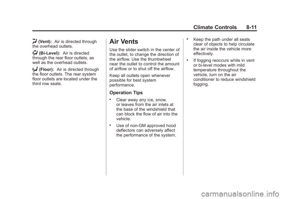 GMC ACADIA 2013 Owners Manual Black plate (11,1)Acadia/Acadia Denali Owner Manual - 2013 - crc2 - 12/11/12
Climate Controls 8-11
H(Vent):Air is directed through
the overhead outlets.
)(Bi-Level): Air is directed
through the rear f GMC ACADIA 2013 Owners Manual Black plate (11,1)Acadia/Acadia Denali Owner Manual - 2013 - crc2 - 12/11/12
Climate Controls 8-11
H(Vent):Air is directed through
the overhead outlets.
)(Bi-Level): Air is directed
through the rear f
