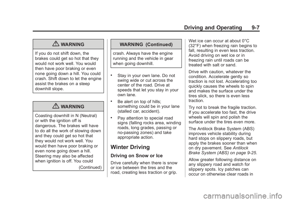 GMC ACADIA 2013  Owners Manual Black plate (7,1)Acadia/Acadia Denali Owner Manual - 2013 - crc2 - 12/11/12
Driving and Operating 9-7
{WARNING
If you do not shift down, the
brakes could get so hot that they
would not work well. You 
