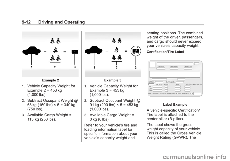 GMC ACADIA 2013  Owners Manual Black plate (12,1)Acadia/Acadia Denali Owner Manual - 2013 - crc2 - 12/11/12
9-12 Driving and Operating
Example 2
1.
Vehicle Capacity Weight for
Example 2 = 453 kg
(1,000 lbs).
2.Subtract Occupant Wei