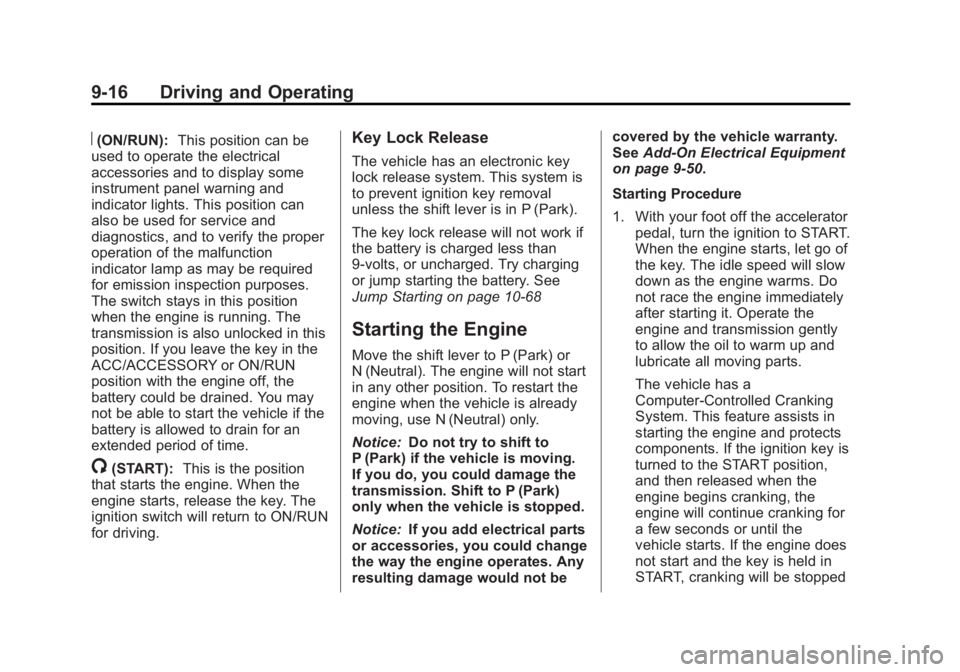 GMC ACADIA 2013 User Guide Black plate (16,1)Acadia/Acadia Denali Owner Manual - 2013 - crc2 - 12/11/12
9-16 Driving and Operating
R(ON/RUN):This position can be
used to operate the electrical
accessories and to display some
in