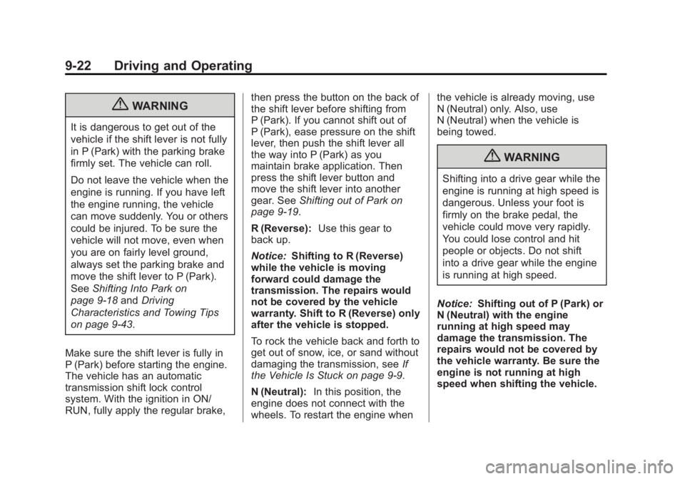 GMC ACADIA 2013 Owners Guide Black plate (22,1)Acadia/Acadia Denali Owner Manual - 2013 - crc2 - 12/11/12
9-22 Driving and Operating
{WARNING
It is dangerous to get out of the
vehicle if the shift lever is not fully
in P (Park) w