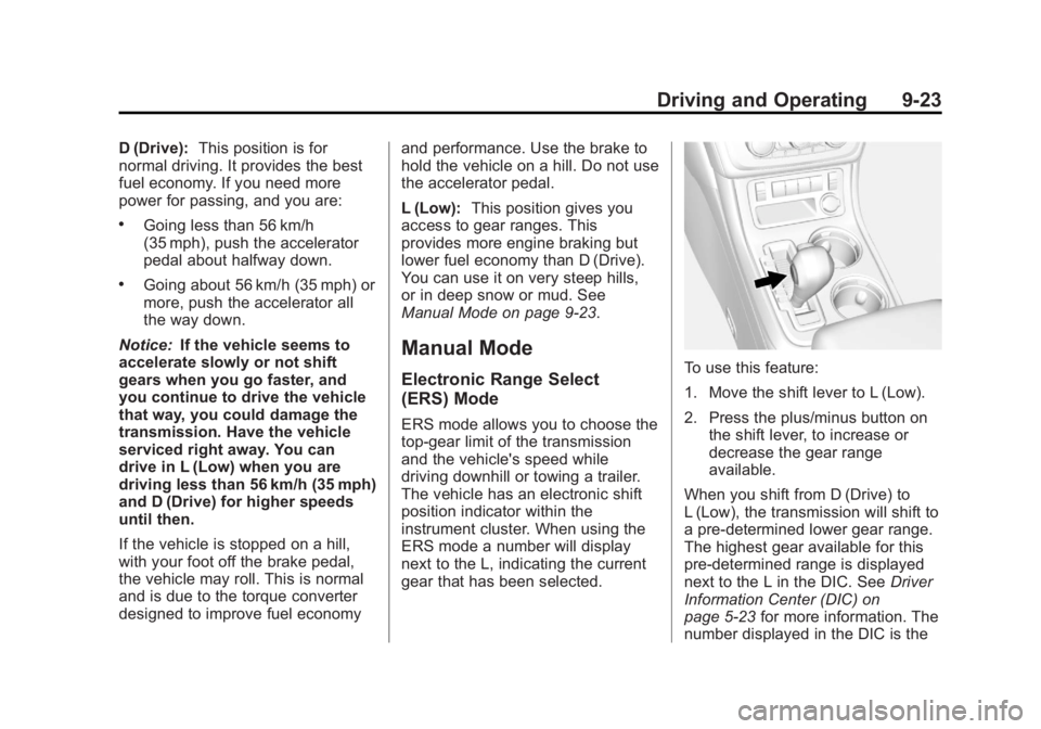 GMC ACADIA 2013 Owners Guide Black plate (23,1)Acadia/Acadia Denali Owner Manual - 2013 - crc2 - 12/11/12
Driving and Operating 9-23
D (Drive):This position is for
normal driving. It provides the best
fuel economy. If you need mo
