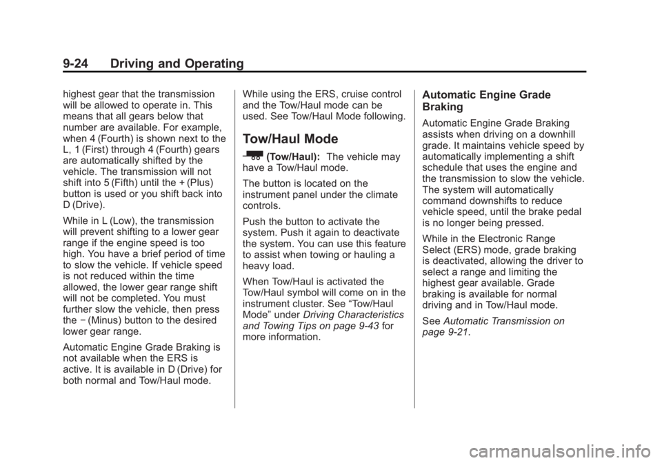 GMC ACADIA 2013 Owners Manual Black plate (24,1)Acadia/Acadia Denali Owner Manual - 2013 - crc2 - 12/11/12
9-24 Driving and Operating
highest gear that the transmission
will be allowed to operate in. This
means that all gears belo GMC ACADIA 2013 Owners Manual Black plate (24,1)Acadia/Acadia Denali Owner Manual - 2013 - crc2 - 12/11/12
9-24 Driving and Operating
highest gear that the transmission
will be allowed to operate in. This
means that all gears belo