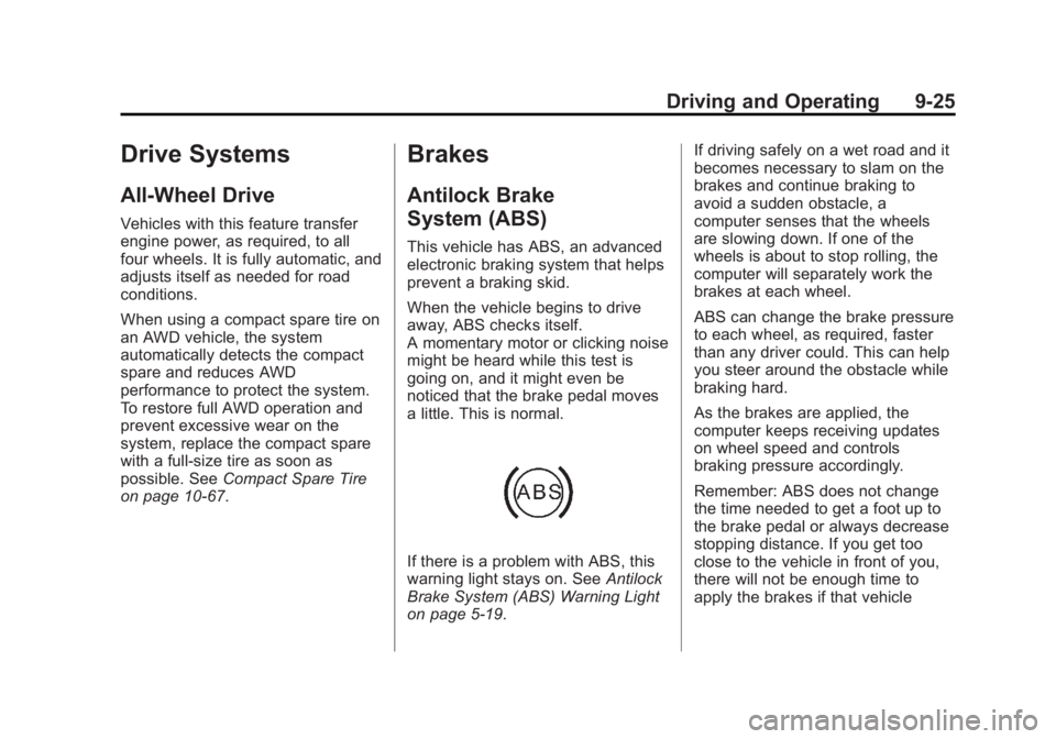 GMC ACADIA 2013 Owners Manual Black plate (25,1)Acadia/Acadia Denali Owner Manual - 2013 - crc2 - 12/11/12
Driving and Operating 9-25
Drive Systems
All-Wheel Drive
Vehicles with this feature transfer
engine power, as required, to GMC ACADIA 2013 Owners Manual Black plate (25,1)Acadia/Acadia Denali Owner Manual - 2013 - crc2 - 12/11/12
Driving and Operating 9-25
Drive Systems
All-Wheel Drive
Vehicles with this feature transfer
engine power, as required, to