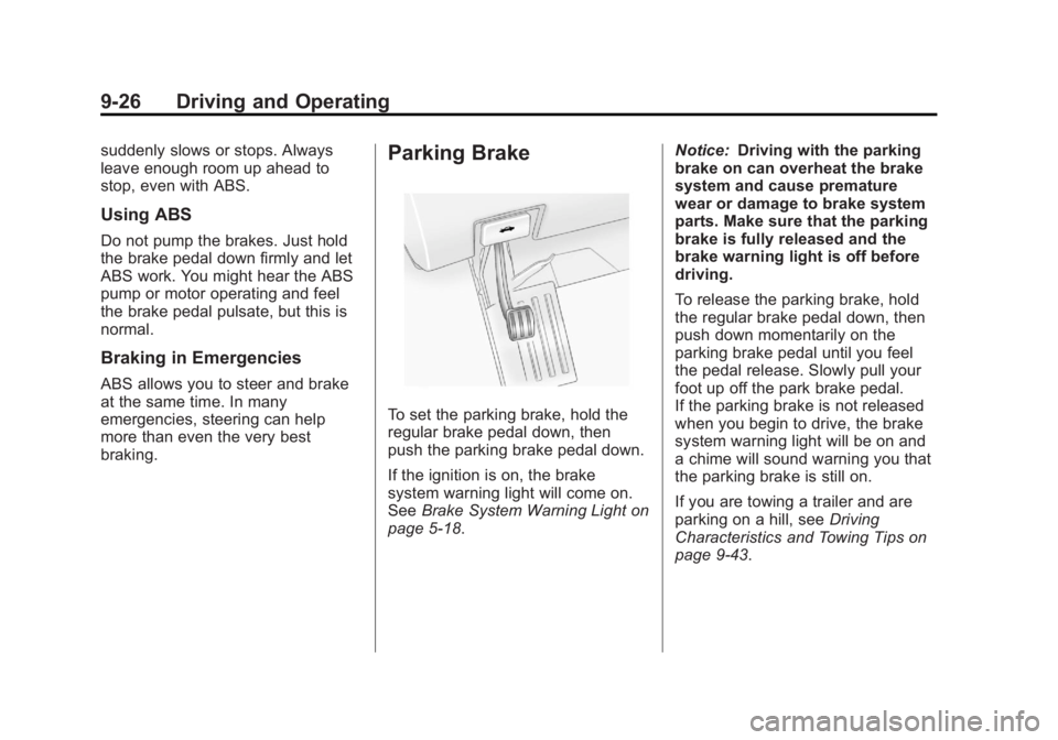 GMC ACADIA 2013 Owners Manual Black plate (26,1)Acadia/Acadia Denali Owner Manual - 2013 - crc2 - 12/11/12
9-26 Driving and Operating
suddenly slows or stops. Always
leave enough room up ahead to
stop, even with ABS.
Using ABS
Do GMC ACADIA 2013 Owners Manual Black plate (26,1)Acadia/Acadia Denali Owner Manual - 2013 - crc2 - 12/11/12
9-26 Driving and Operating
suddenly slows or stops. Always
leave enough room up ahead to
stop, even with ABS.
Using ABS
Do
