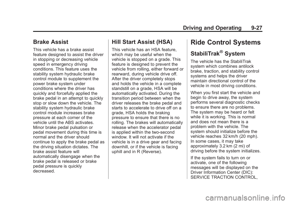 GMC ACADIA 2013 Owners Manual Black plate (27,1)Acadia/Acadia Denali Owner Manual - 2013 - crc2 - 12/11/12
Driving and Operating 9-27
Brake Assist
This vehicle has a brake assist
feature designed to assist the driver
in stopping o GMC ACADIA 2013 Owners Manual Black plate (27,1)Acadia/Acadia Denali Owner Manual - 2013 - crc2 - 12/11/12
Driving and Operating 9-27
Brake Assist
This vehicle has a brake assist
feature designed to assist the driver
in stopping o