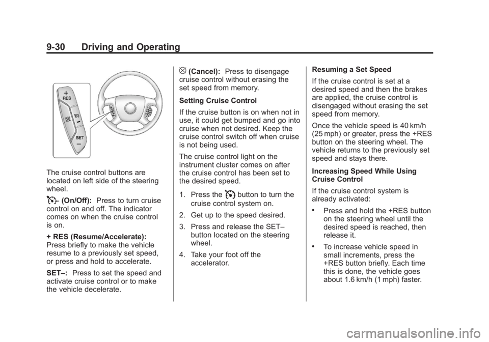 GMC ACADIA 2013 Owners Manual Black plate (30,1)Acadia/Acadia Denali Owner Manual - 2013 - crc2 - 12/11/12
9-30 Driving and Operating
The cruise control buttons are
located on left side of the steering
wheel.
T(On/Off):Press to tu GMC ACADIA 2013 Owners Manual Black plate (30,1)Acadia/Acadia Denali Owner Manual - 2013 - crc2 - 12/11/12
9-30 Driving and Operating
The cruise control buttons are
located on left side of the steering
wheel.
T(On/Off):Press to tu