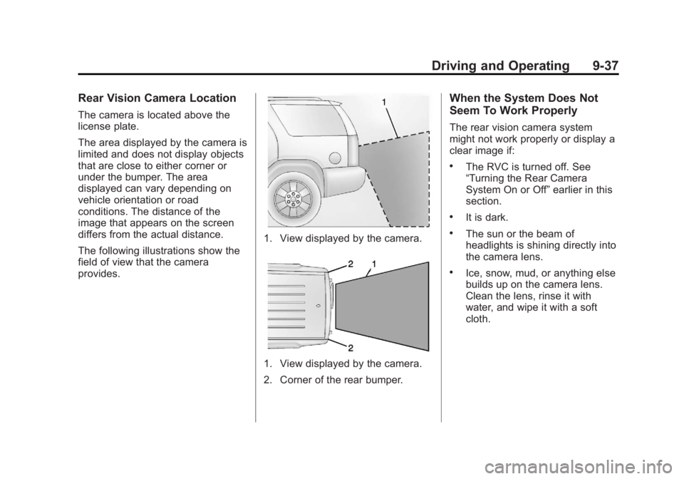 GMC ACADIA 2013  Owners Manual Black plate (37,1)Acadia/Acadia Denali Owner Manual - 2013 - crc2 - 12/11/12
Driving and Operating 9-37
Rear Vision Camera Location
The camera is located above the
license plate.
The area displayed by