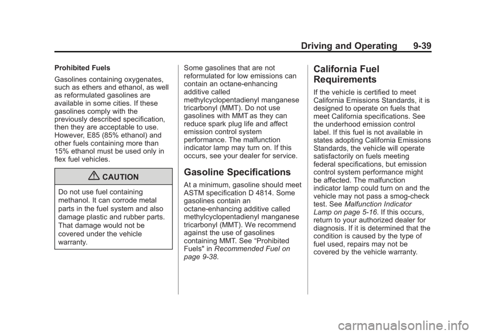 GMC ACADIA 2013  Owners Manual Black plate (39,1)Acadia/Acadia Denali Owner Manual - 2013 - crc2 - 12/11/12
Driving and Operating 9-39
Prohibited Fuels
Gasolines containing oxygenates,
such as ethers and ethanol, as well
as reformu