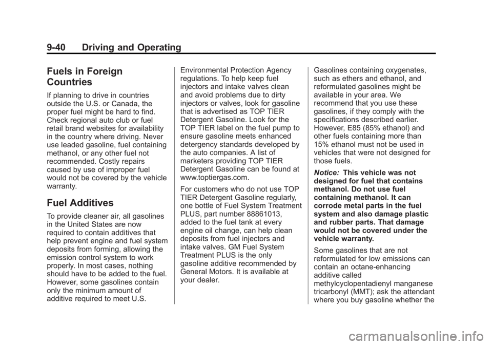 GMC ACADIA 2013 Owners Manual Black plate (40,1)Acadia/Acadia Denali Owner Manual - 2013 - crc2 - 12/11/12
9-40 Driving and Operating
Fuels in Foreign
Countries
If planning to drive in countries
outside the U.S. or Canada, the
pro GMC ACADIA 2013 Owners Manual Black plate (40,1)Acadia/Acadia Denali Owner Manual - 2013 - crc2 - 12/11/12
9-40 Driving and Operating
Fuels in Foreign
Countries
If planning to drive in countries
outside the U.S. or Canada, the
pro