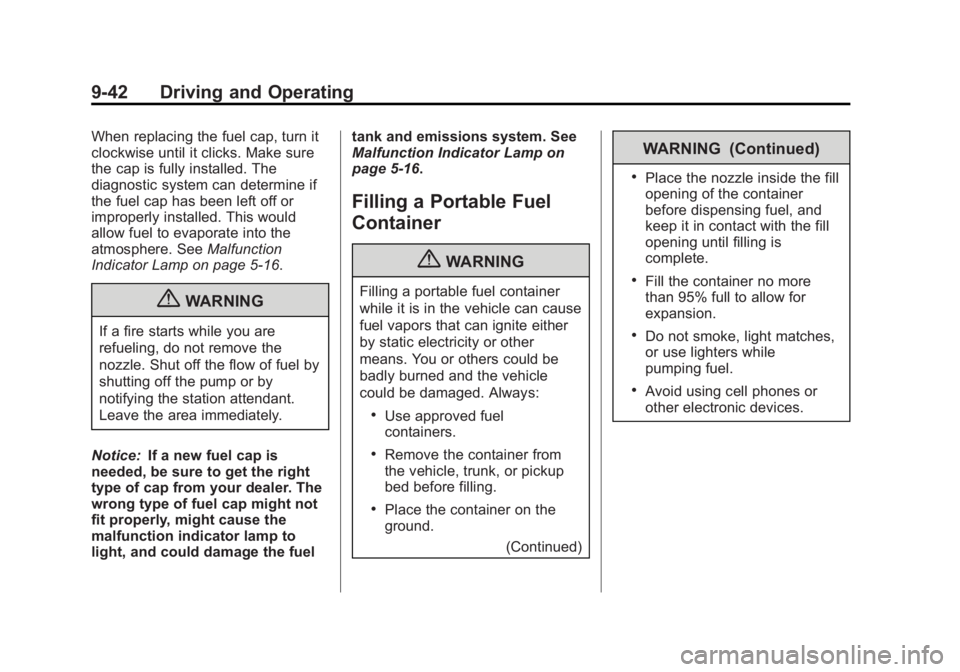GMC ACADIA 2013 Owners Manual Black plate (42,1)Acadia/Acadia Denali Owner Manual - 2013 - crc2 - 12/11/12
9-42 Driving and Operating
When replacing the fuel cap, turn it
clockwise until it clicks. Make sure
the cap is fully insta GMC ACADIA 2013 Owners Manual Black plate (42,1)Acadia/Acadia Denali Owner Manual - 2013 - crc2 - 12/11/12
9-42 Driving and Operating
When replacing the fuel cap, turn it
clockwise until it clicks. Make sure
the cap is fully insta
