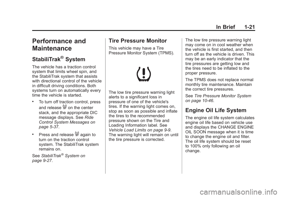 GMC ACADIA 2013  Owners Manual Black plate (21,1)Acadia/Acadia Denali Owner Manual - 2013 - crc2 - 12/11/12
In Brief 1-21
Performance and
Maintenance
StabiliTrak®System
The vehicle has a traction control
system that limits wheel s