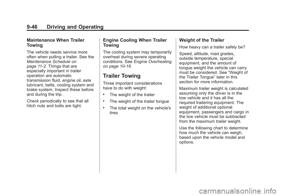 GMC ACADIA 2013  Owners Manual Black plate (46,1)Acadia/Acadia Denali Owner Manual - 2013 - crc2 - 12/11/12
9-46 Driving and Operating
Maintenance When Trailer
Towing
The vehicle needs service more
often when pulling a trailer. See