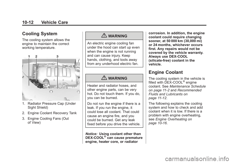 GMC ACADIA 2013 Owners Manual Black plate (12,1)Acadia/Acadia Denali Owner Manual - 2013 - crc2 - 12/11/12
10-12 Vehicle Care
Cooling System
The cooling system allows the
engine to maintain the correct
working temperature.
1. Radi GMC ACADIA 2013 Owners Manual Black plate (12,1)Acadia/Acadia Denali Owner Manual - 2013 - crc2 - 12/11/12
10-12 Vehicle Care
Cooling System
The cooling system allows the
engine to maintain the correct
working temperature.
1. Radi