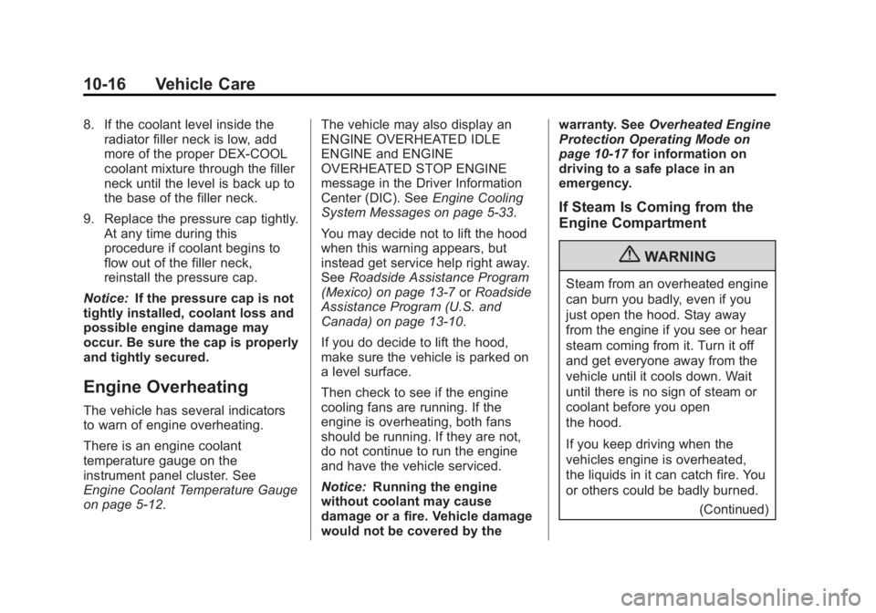 GMC ACADIA 2013 Owners Manual Black plate (16,1)Acadia/Acadia Denali Owner Manual - 2013 - crc2 - 12/11/12
10-16 Vehicle Care
8. If the coolant level inside theradiator filler neck is low, add
more of the proper DEX-COOL
coolant m GMC ACADIA 2013 Owners Manual Black plate (16,1)Acadia/Acadia Denali Owner Manual - 2013 - crc2 - 12/11/12
10-16 Vehicle Care
8. If the coolant level inside theradiator filler neck is low, add
more of the proper DEX-COOL
coolant m