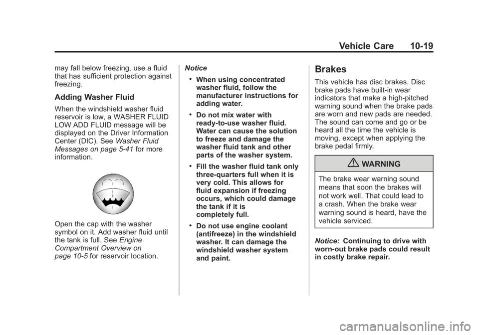 GMC ACADIA 2013 Owners Manual Black plate (19,1)Acadia/Acadia Denali Owner Manual - 2013 - crc2 - 12/11/12
Vehicle Care 10-19
may fall below freezing, use a fluid
that has sufficient protection against
freezing.
Adding Washer Flui GMC ACADIA 2013 Owners Manual Black plate (19,1)Acadia/Acadia Denali Owner Manual - 2013 - crc2 - 12/11/12
Vehicle Care 10-19
may fall below freezing, use a fluid
that has sufficient protection against
freezing.
Adding Washer Flui
