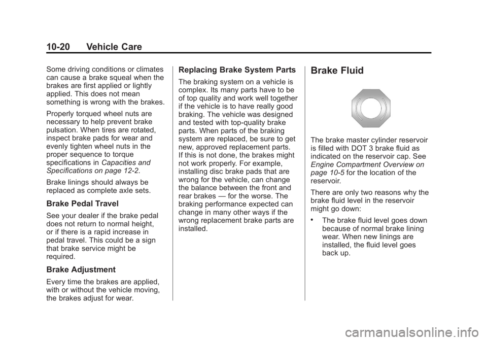 GMC ACADIA 2013 Owners Manual Black plate (20,1)Acadia/Acadia Denali Owner Manual - 2013 - crc2 - 12/11/12
10-20 Vehicle Care
Some driving conditions or climates
can cause a brake squeal when the
brakes are first applied or lightl GMC ACADIA 2013 Owners Manual Black plate (20,1)Acadia/Acadia Denali Owner Manual - 2013 - crc2 - 12/11/12
10-20 Vehicle Care
Some driving conditions or climates
can cause a brake squeal when the
brakes are first applied or lightl