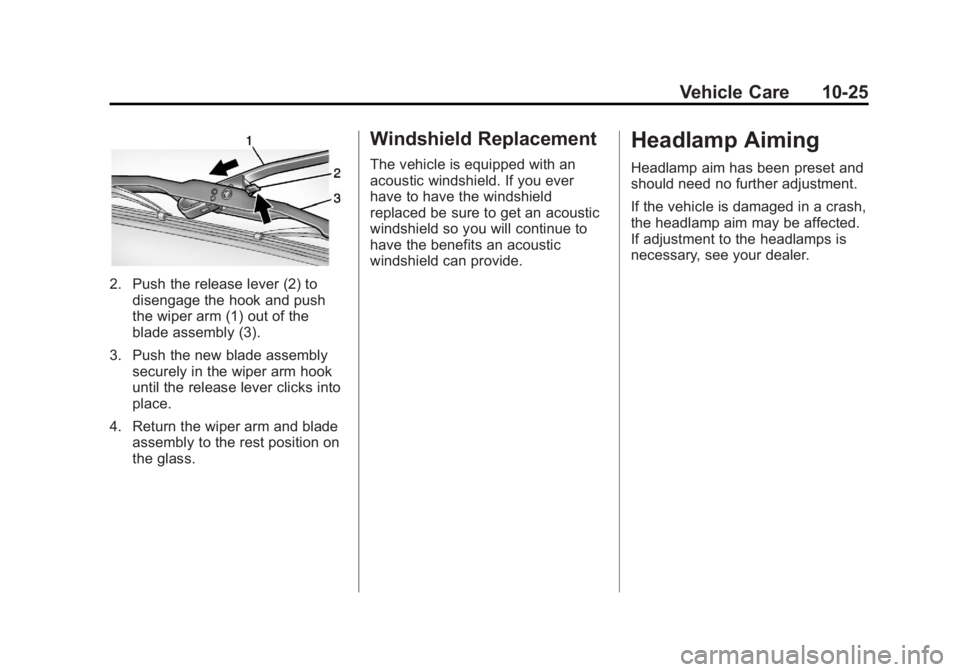 GMC ACADIA 2013 Owners Manual Black plate (25,1)Acadia/Acadia Denali Owner Manual - 2013 - crc2 - 12/11/12
Vehicle Care 10-25
2. Push the release lever (2) todisengage the hook and push
the wiper arm (1) out of the
blade assembly GMC ACADIA 2013 Owners Manual Black plate (25,1)Acadia/Acadia Denali Owner Manual - 2013 - crc2 - 12/11/12
Vehicle Care 10-25
2. Push the release lever (2) todisengage the hook and push
the wiper arm (1) out of the
blade assembly