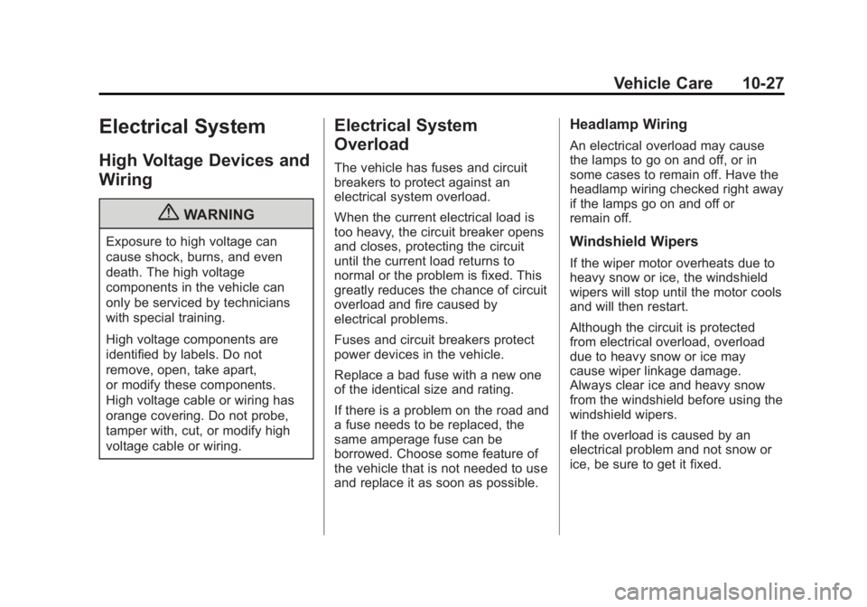 GMC ACADIA 2013  Owners Manual Black plate (27,1)Acadia/Acadia Denali Owner Manual - 2013 - crc2 - 12/11/12
Vehicle Care 10-27
Electrical System
High Voltage Devices and
Wiring
{WARNING
Exposure to high voltage can
cause shock, bur