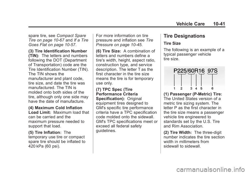 GMC ACADIA 2013  Owners Manual Black plate (41,1)Acadia/Acadia Denali Owner Manual - 2013 - crc2 - 12/11/12
Vehicle Care 10-41
spare tire, seeCompact Spare
Tire on page 10‑67 andIf a Tire
Goes Flat on page 10‑57.
(3) Tire Ident