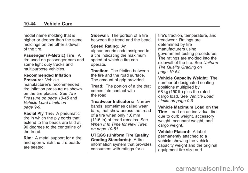 GMC ACADIA 2013 Owners Manual Black plate (44,1)Acadia/Acadia Denali Owner Manual - 2013 - crc2 - 12/11/12
10-44 Vehicle Care
model name molding that is
higher or deeper than the same
moldings on the other sidewall
of the tire.
Pa GMC ACADIA 2013 Owners Manual Black plate (44,1)Acadia/Acadia Denali Owner Manual - 2013 - crc2 - 12/11/12
10-44 Vehicle Care
model name molding that is
higher or deeper than the same
moldings on the other sidewall
of the tire.
Pa