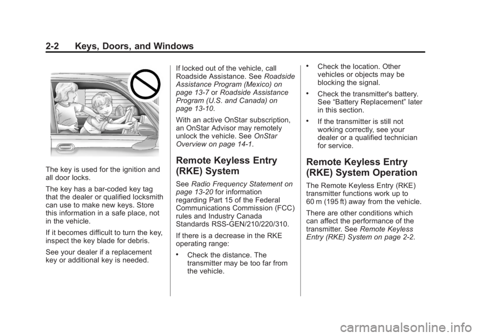 GMC ACADIA 2013 Owners Guide Black plate (2,1)Acadia/Acadia Denali Owner Manual - 2013 - crc2 - 12/11/12
2-2 Keys, Doors, and Windows
The key is used for the ignition and
all door locks.
The key has a bar-coded key tag
that the d GMC ACADIA 2013 Owners Guide Black plate (2,1)Acadia/Acadia Denali Owner Manual - 2013 - crc2 - 12/11/12
2-2 Keys, Doors, and Windows
The key is used for the ignition and
all door locks.
The key has a bar-coded key tag
that the d