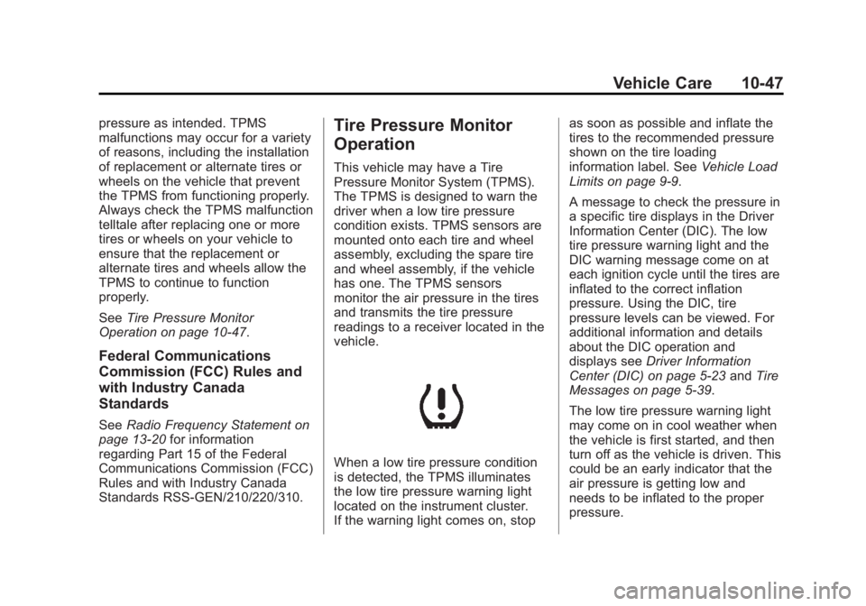 GMC ACADIA 2013 Owners Manual Black plate (47,1)Acadia/Acadia Denali Owner Manual - 2013 - crc2 - 12/11/12
Vehicle Care 10-47
pressure as intended. TPMS
malfunctions may occur for a variety
of reasons, including the installation
o GMC ACADIA 2013 Owners Manual Black plate (47,1)Acadia/Acadia Denali Owner Manual - 2013 - crc2 - 12/11/12
Vehicle Care 10-47
pressure as intended. TPMS
malfunctions may occur for a variety
of reasons, including the installation
o