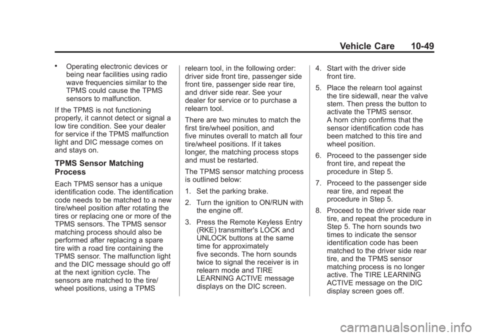 GMC ACADIA 2013 Owners Manual Black plate (49,1)Acadia/Acadia Denali Owner Manual - 2013 - crc2 - 12/11/12
Vehicle Care 10-49
.Operating electronic devices or
being near facilities using radio
wave frequencies similar to the
TPMS GMC ACADIA 2013 Owners Manual Black plate (49,1)Acadia/Acadia Denali Owner Manual - 2013 - crc2 - 12/11/12
Vehicle Care 10-49
.Operating electronic devices or
being near facilities using radio
wave frequencies similar to the
TPMS