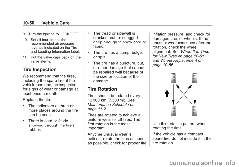 GMC ACADIA 2013  Owners Manual Black plate (50,1)Acadia/Acadia Denali Owner Manual - 2013 - crc2 - 12/11/12
10-50 Vehicle Care
9. Turn the ignition to LOCK/OFF.
10. Set all four tires to therecommended air pressure
level as indicat