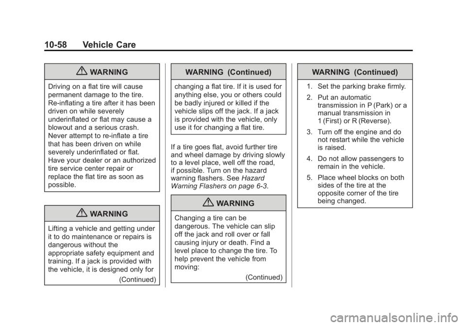 GMC ACADIA 2013 Owners Manual Black plate (58,1)Acadia/Acadia Denali Owner Manual - 2013 - crc2 - 12/11/12
10-58 Vehicle Care
{WARNING
Driving on a flat tire will cause
permanent damage to the tire.
Re-inflating a tire after it ha GMC ACADIA 2013 Owners Manual Black plate (58,1)Acadia/Acadia Denali Owner Manual - 2013 - crc2 - 12/11/12
10-58 Vehicle Care
{WARNING
Driving on a flat tire will cause
permanent damage to the tire.
Re-inflating a tire after it ha