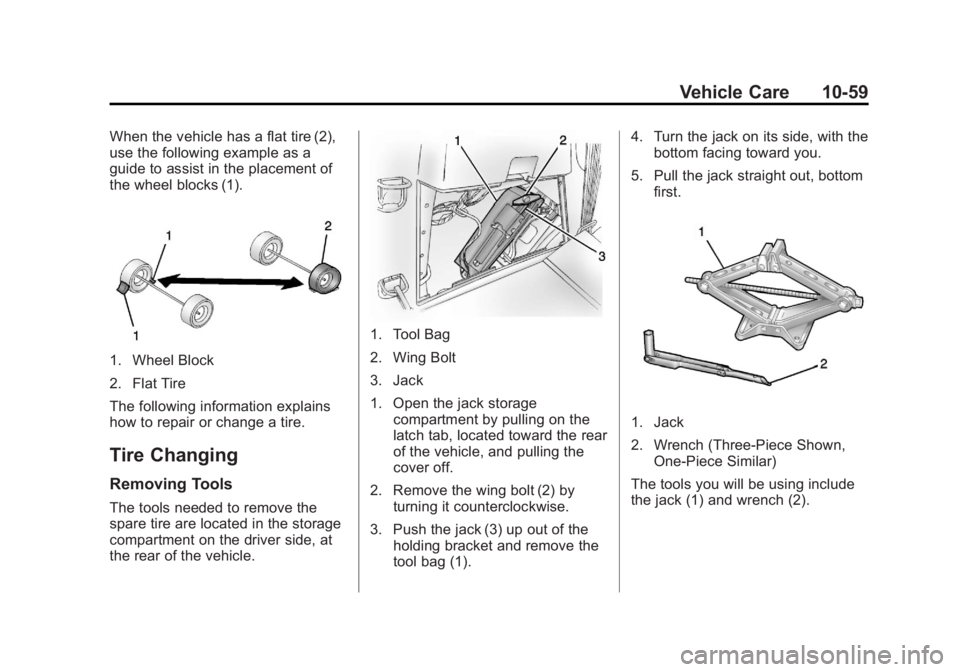GMC ACADIA 2013 Owners Manual Black plate (59,1)Acadia/Acadia Denali Owner Manual - 2013 - crc2 - 12/11/12
Vehicle Care 10-59
When the vehicle has a flat tire (2),
use the following example as a
guide to assist in the placement of GMC ACADIA 2013 Owners Manual Black plate (59,1)Acadia/Acadia Denali Owner Manual - 2013 - crc2 - 12/11/12
Vehicle Care 10-59
When the vehicle has a flat tire (2),
use the following example as a
guide to assist in the placement of
