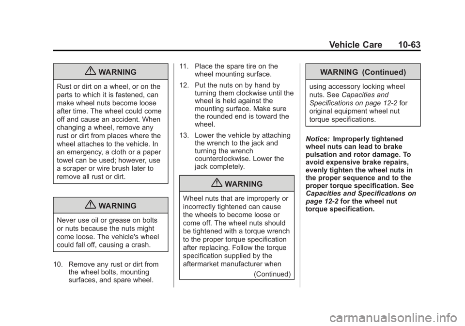 GMC ACADIA 2013  Owners Manual Black plate (63,1)Acadia/Acadia Denali Owner Manual - 2013 - crc2 - 12/11/12
Vehicle Care 10-63
{WARNING
Rust or dirt on a wheel, or on the
parts to which it is fastened, can
make wheel nuts become lo